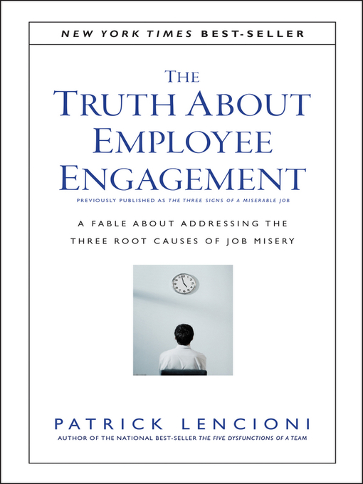 Title details for The Truth About Employee Engagement: a Fable About Addressing the Three Root Causes of Job Misery by Patrick M. Lencioni - Available